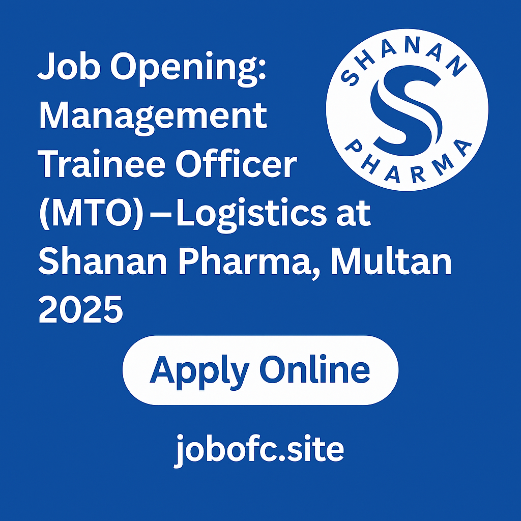 Job Opening: Management Trainee Officer (MTO) – Logistics at Shanan Pharma, Multan